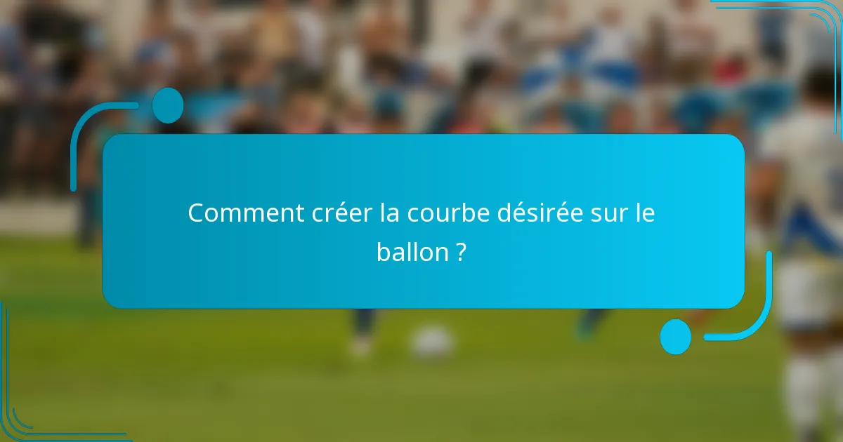 Comment créer la courbe désirée sur le ballon ?