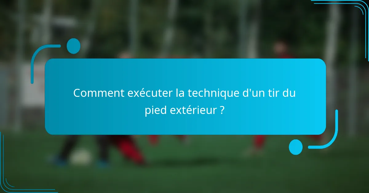 Comment exécuter la technique d'un tir du pied extérieur ?