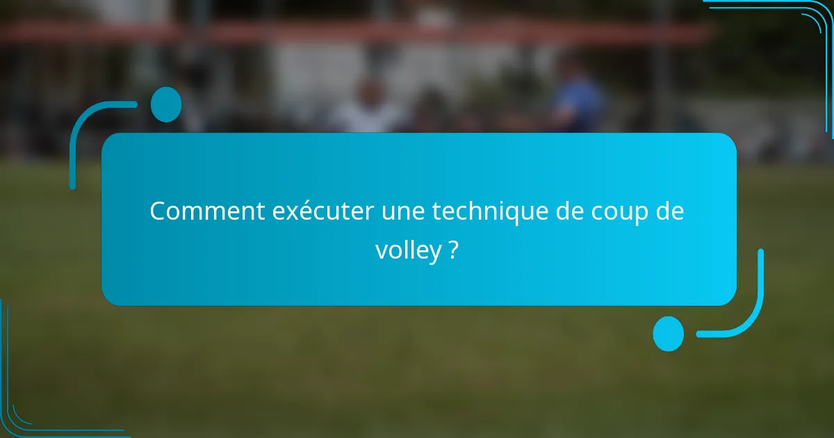 Comment exécuter une technique de coup de volley ?