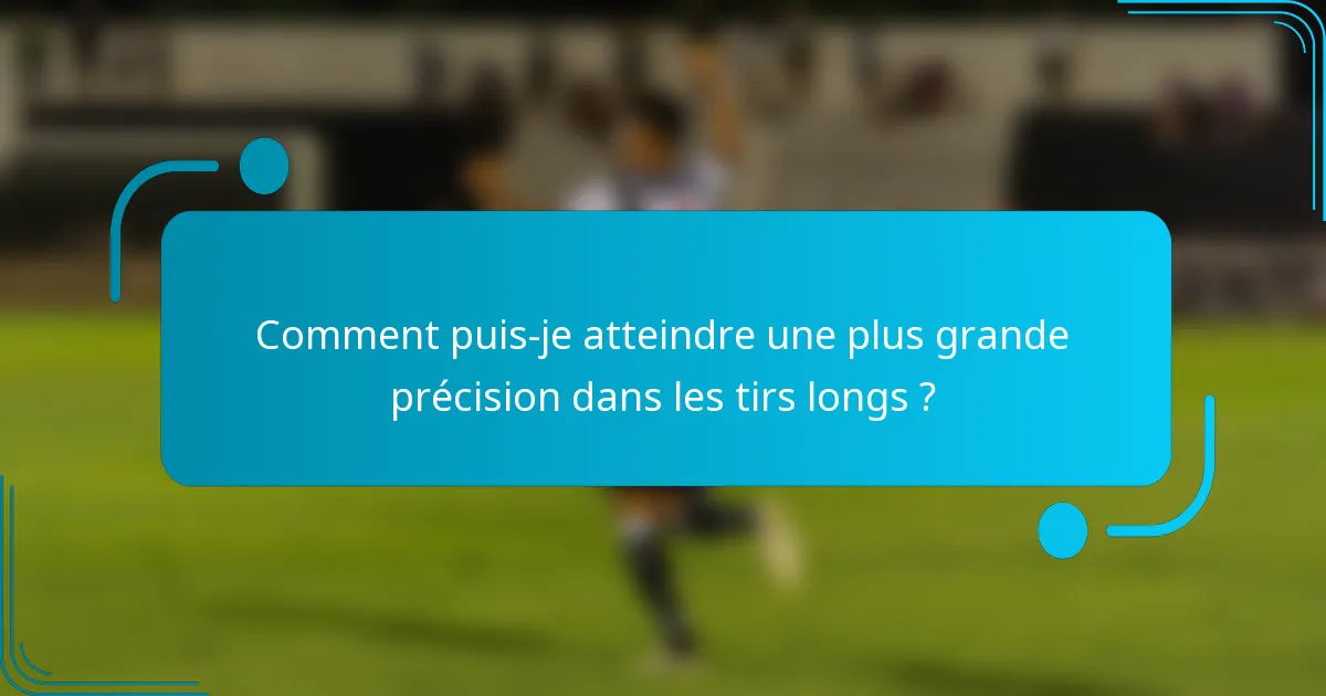 Comment puis-je atteindre une plus grande précision dans les tirs longs ?