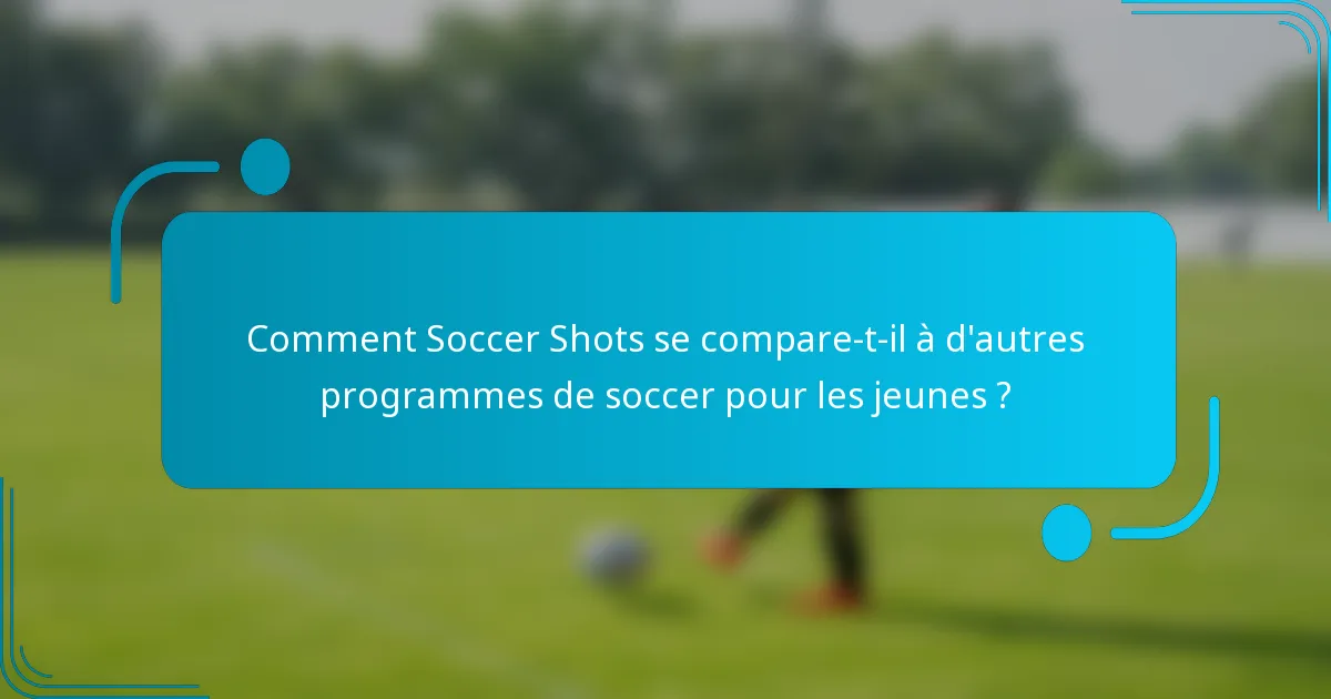 Comment Soccer Shots se compare-t-il à d'autres programmes de soccer pour les jeunes ?