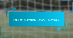 Lob Shot : Élévation, Distance, Technique