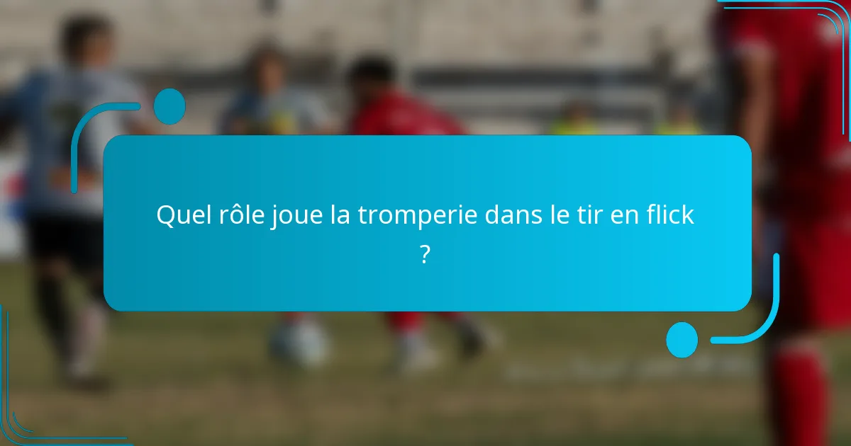 Quel rôle joue la tromperie dans le tir en flick ?