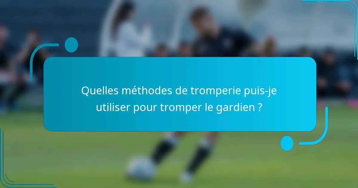 Quelles méthodes de tromperie puis-je utiliser pour tromper le gardien ?