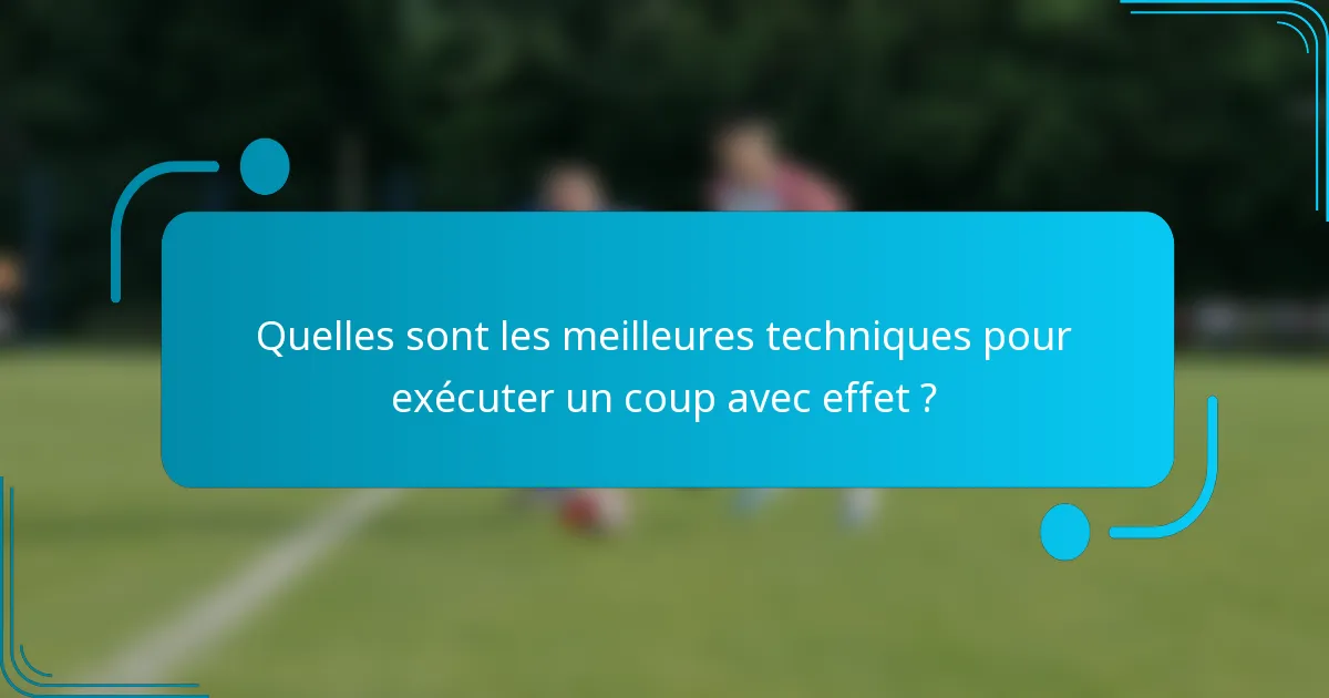 Quelles sont les meilleures techniques pour exécuter un coup avec effet ?