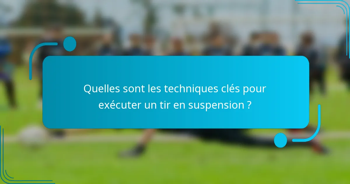 Quelles sont les techniques clés pour exécuter un tir en suspension ?