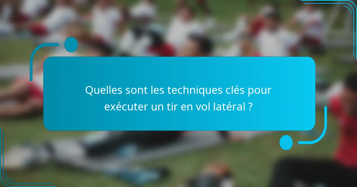 Quelles sont les techniques clés pour exécuter un tir en vol latéral ?