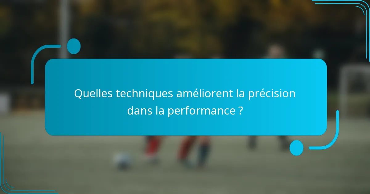 Quelles techniques améliorent la précision dans la performance ?