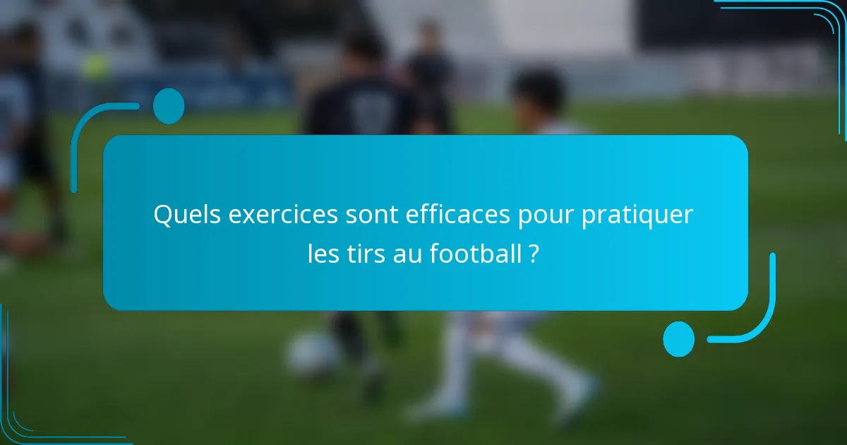 Quels exercices sont efficaces pour pratiquer les tirs au football ?
