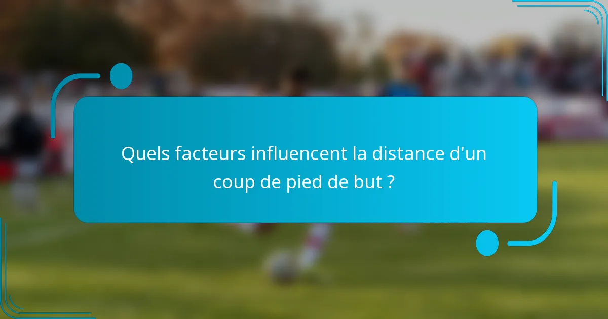 Quels facteurs influencent la distance d'un coup de pied de but ?