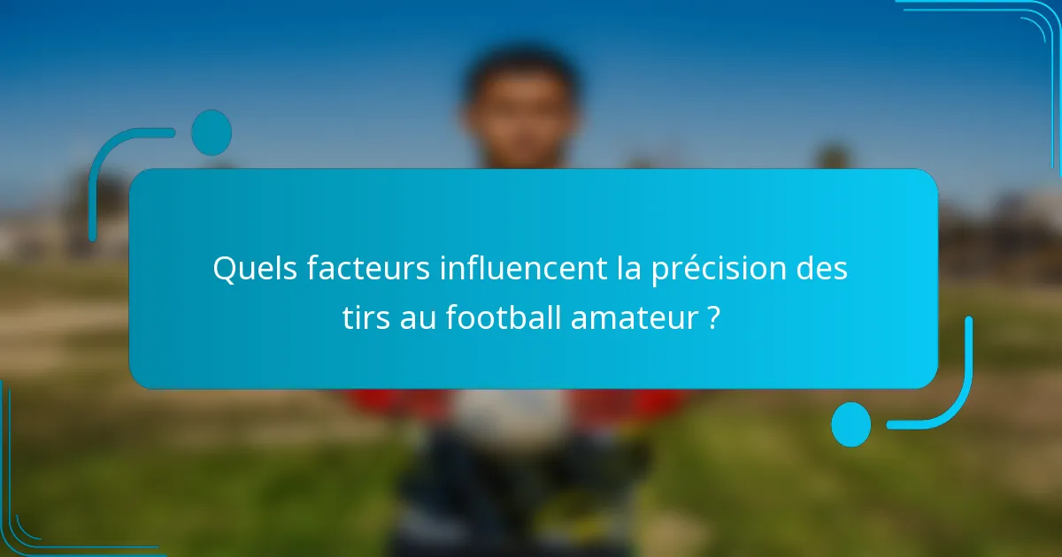 Quels facteurs influencent la précision des tirs au football amateur ?